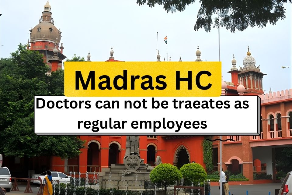 Madras HC: Doctors Cannot Be Treated as Factory Workers, ₹1 Lakh Cost Imposed on Chennai Hospital